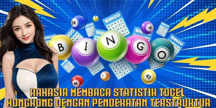 Rahasia Membaca Statistik Togel Hongkong Dengan Pendekatan Terstruktur