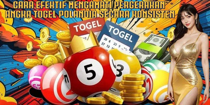 Cara Efektif Mengamati Pergerakan Angka Togel Polandia Secara Konsisten